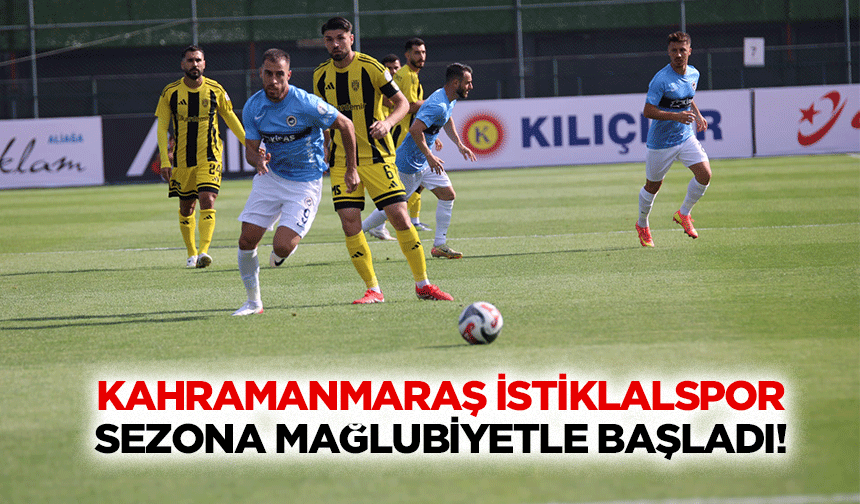 Kahramanmaraş İstiklalspor Sezona Mağlubiyetle Başladı!