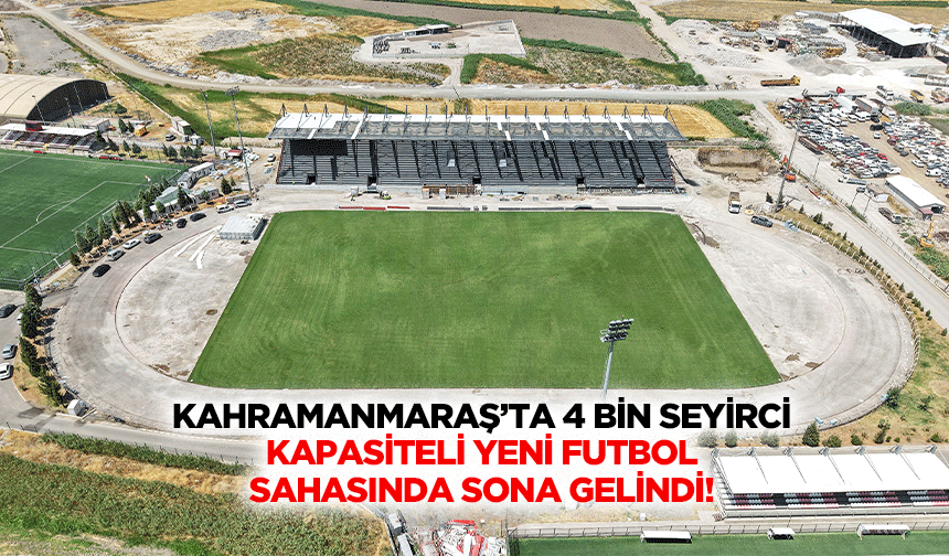 Kahramanmaraş’ta 4 bin seyirci kapasiteli yeni futbol sahasında sona gelindi!