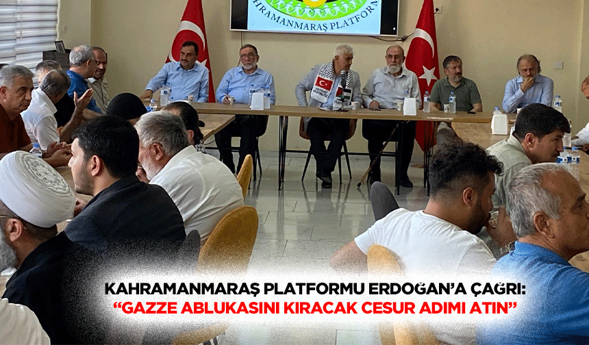 Kahramanmaraş platformu Erdoğan’a çağrı: “Gazze ablukasını kıracak cesur adımı atın”