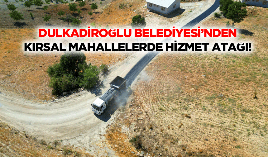 Dulkadiroğlu Belediyesi’nden kırsal mahallelerde hizmet atağı!