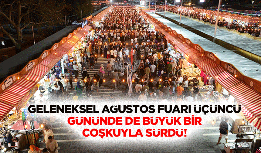 Geleneksel Ağustos fuarı üçüncü gününde de büyük bir coşkuyla sürdü!
