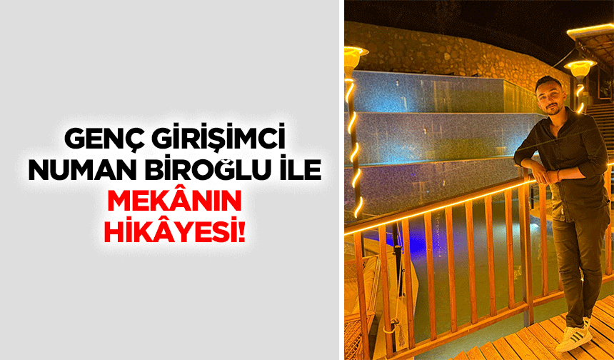 Genç Girişimci Numan Biroğlu İle Mekânın Hikâyesi