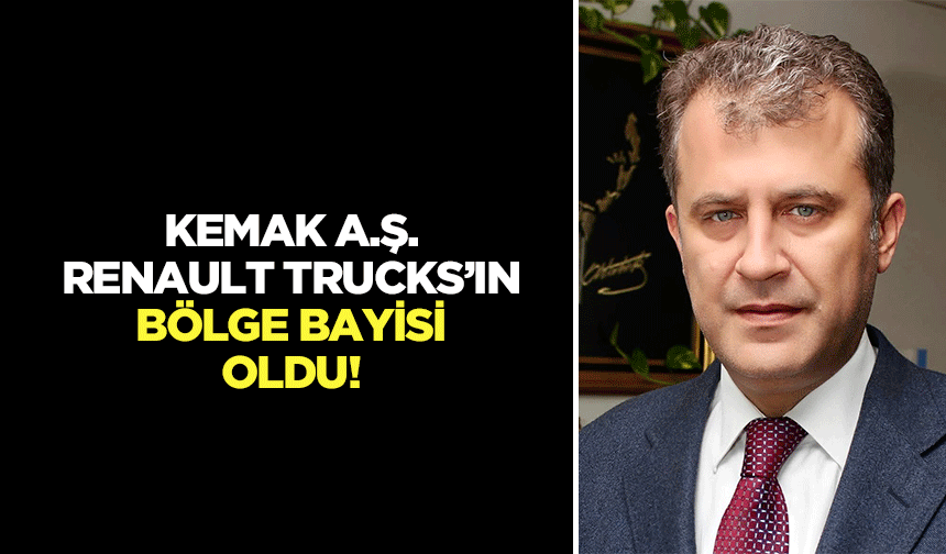 KEMAK A.Ş. Renault Trucks’ın Bölge Bayisi Oldu