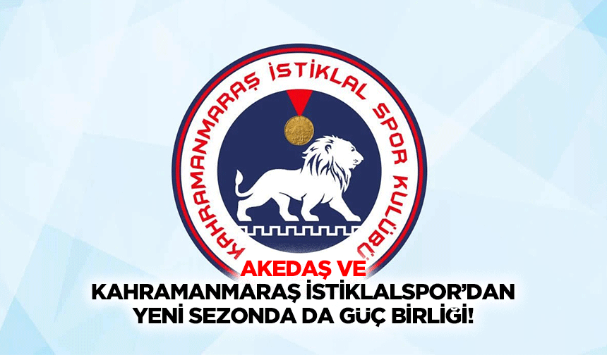 Akedaş ve Kahramanmaraş İstiklalspor’dan yeni sezonda da güç birliği!