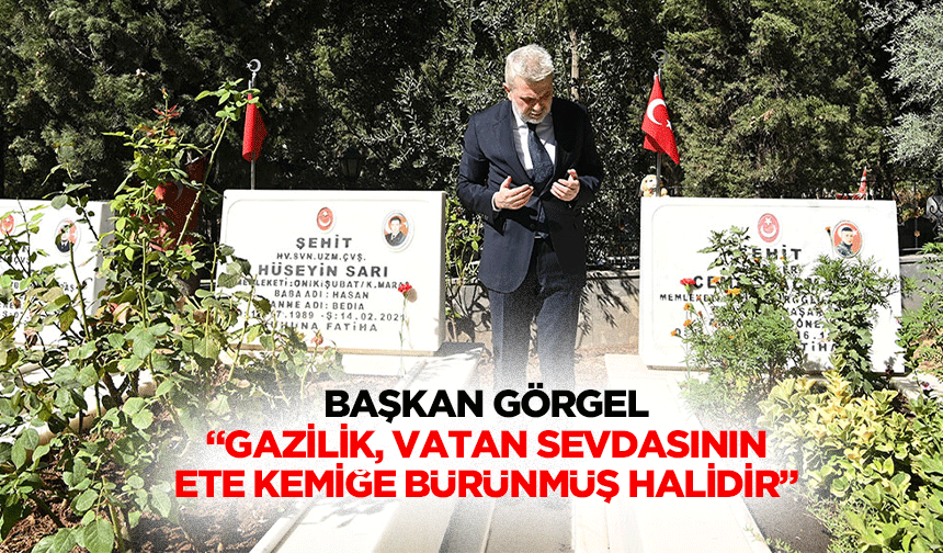 Başkan Görgel; “Gazilik, vatan sevdasının ete kemiğe bürünmüş halidir”
