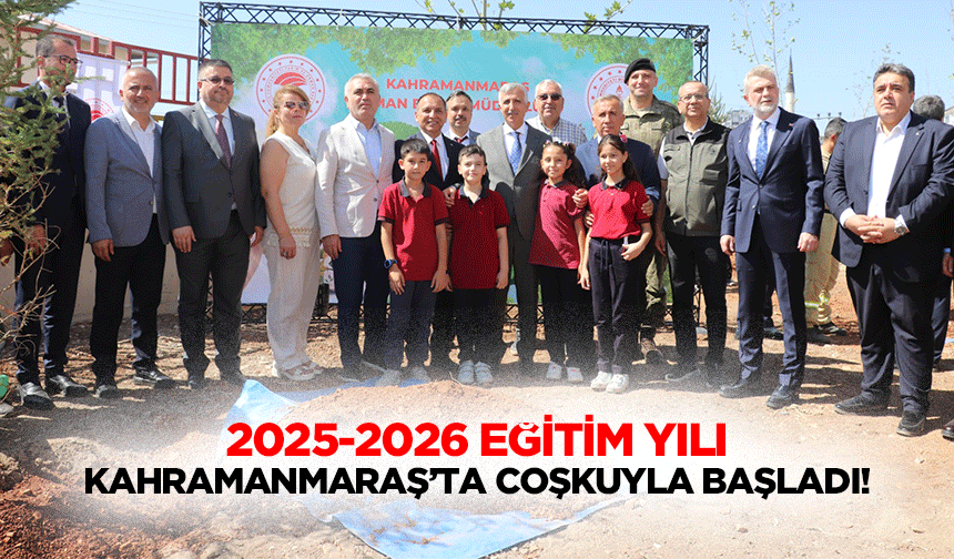 2025-2026 Eğitim Yılı Kahramanmaraş’ta Coşkuyla Başladı!