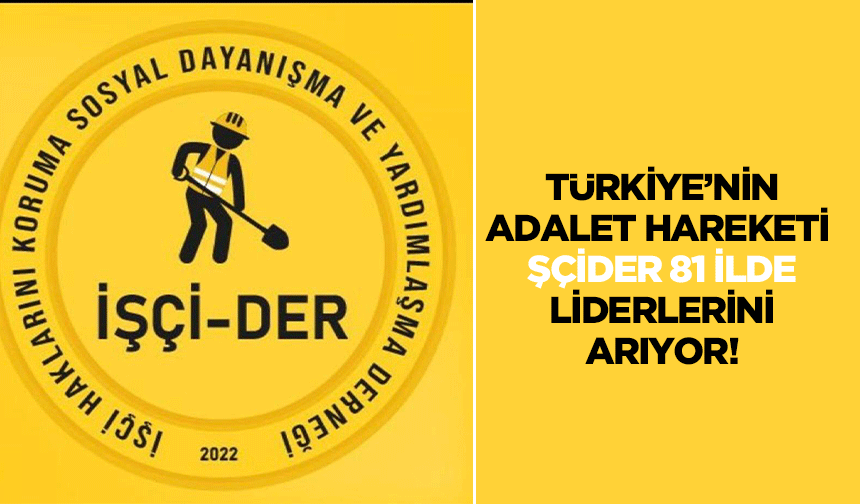 Türkiye’nin adalet hareketi İŞÇİDER, 81 ilde liderlerini arıyor!