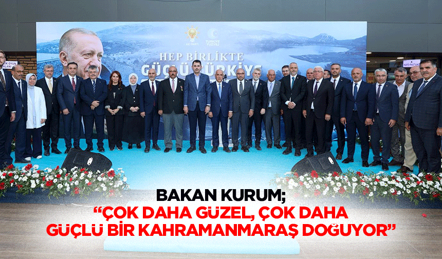 Bakan Kurum; “Çok daha güzel, çok daha güçlü bir Kahramanmaraş doğuyor”