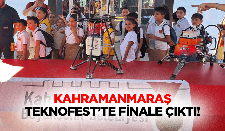 Kahramanmaraş TEKNOFEST’te finale çıktı!