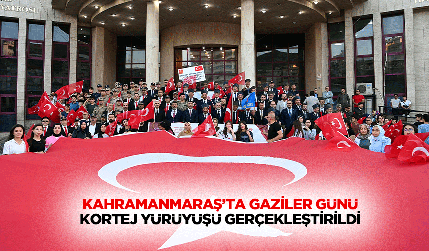 Kahramanmaraş’ta Gaziler Günü Kortej Yürüyüşü Gerçekleştirildi