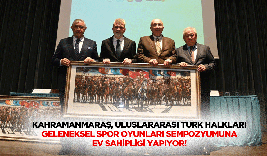 Kahramanmaraş, Uluslararası Türk Halkları Geleneksel Spor Oyunları Sempozyumuna Ev Sahipliği Yapıyor
