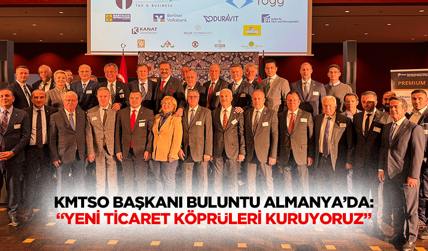 KMTSO Başkanı Buluntu Almanya’da: “Yeni ticaret köprüleri kuruyoruz”