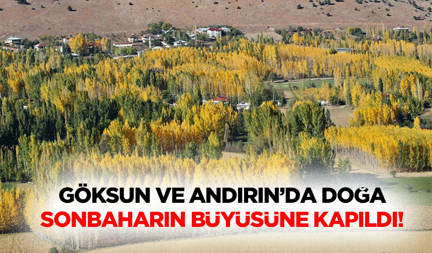 Göksun ve Andırın’da Doğa, Sonbaharın Büyüsüne Kapıldı