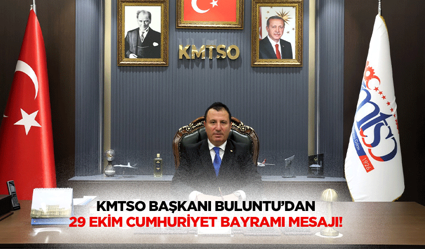 KMTSO Başkanı Buluntu’dan 29 Ekim Cumhuriyet Bayramı Mesajı!