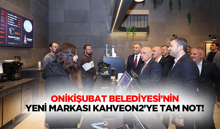 Onikişubat Belediyesi’nin yeni markası Kahveon2’ye tam not!