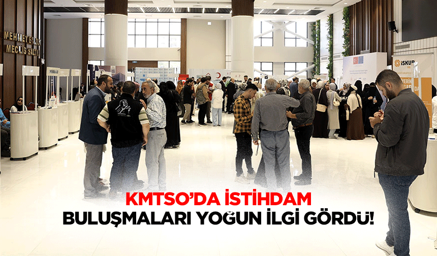 KMTSO’da istihdam buluşmaları yoğun ilgi gördü!