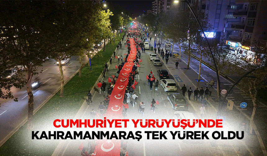Cumhuriyet Yürüyüşü’nde Kahramanmaraş Tek Yürek Oldu!
