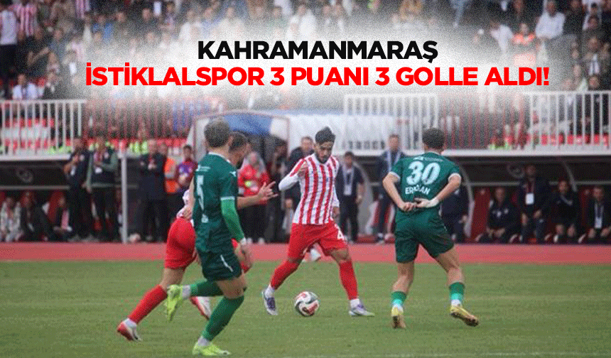 Kahramanmaraş İstiklalspor 3 puanı 3 golle aldı!