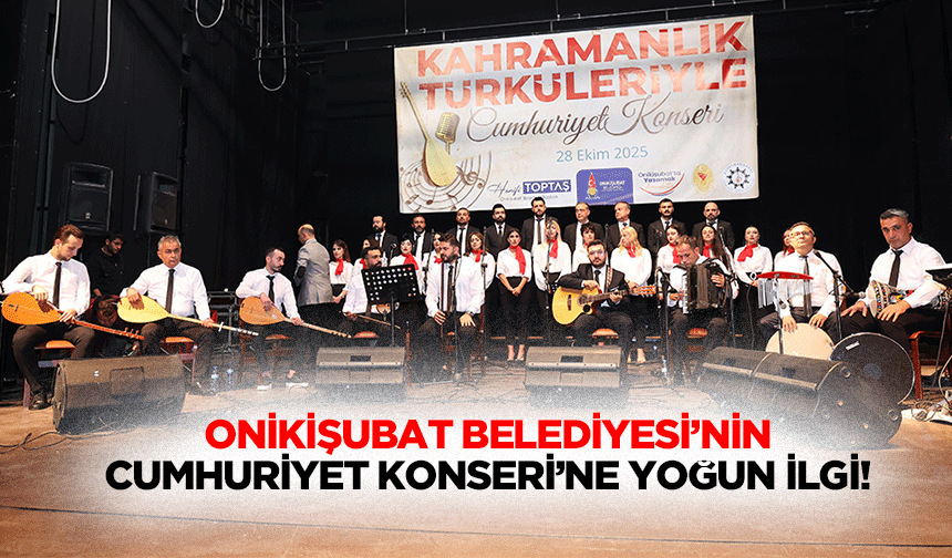 Onikişubat Belediyesi’nin Cumhuriyet Konseri’ne yoğun ilgi!