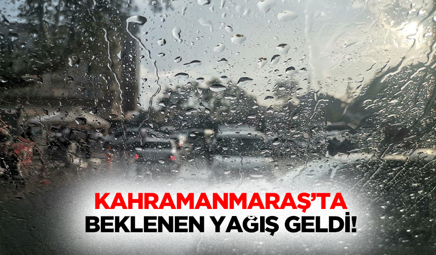 Kahramanmaraş’ta Beklenen Yağış Geldi