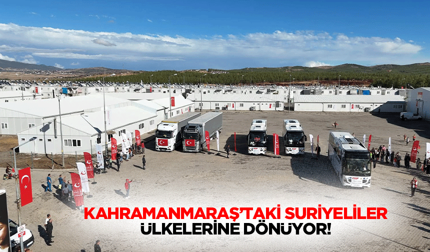 Kahramanmaraş’taki Suriyeliler ülkelerine dönüyor!