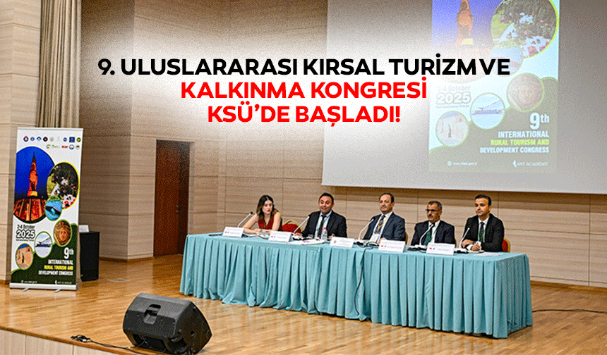 9. Uluslararası Kırsal Turizm Ve Kalkınma Kongresi Ksü’de başladı!