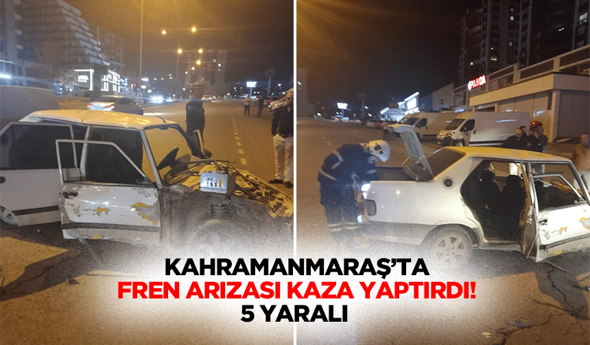 Kahramanmaraş’ta fren arızası kaza yaptırdı! 5 yaralı