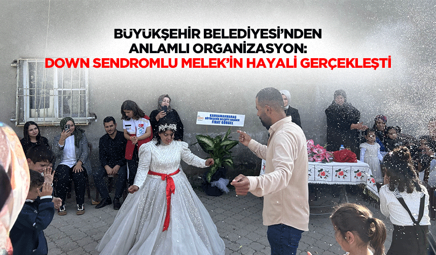 Büyükşehir Belediyesi’nden Anlamlı Organizasyon: Down Sendromlu Melek’in Hayali Gerçekleşti