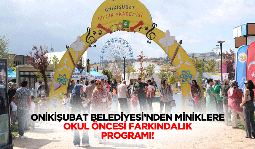 Onikişubat Belediyesi’nden miniklere okul öncesi farkındalık programı!