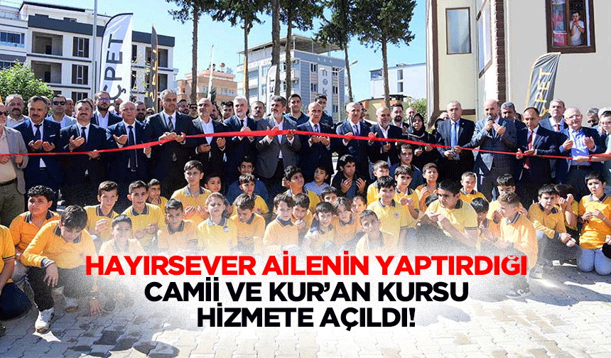 Hayırsever ailenin yaptırdığı camii ve Kur’an Kursu hizmete açıldı!