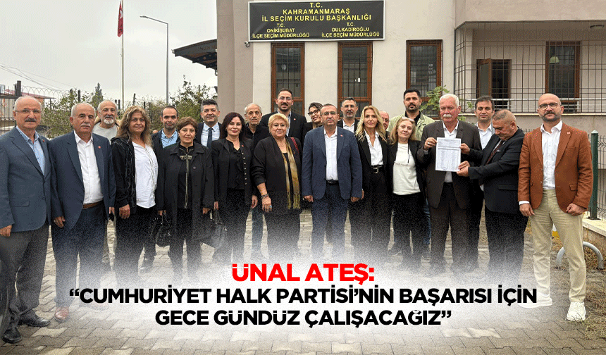 Ünal Ateş: “Cumhuriyet Halk Partisi’nin başarısı için gece gündüz çalışacağız”