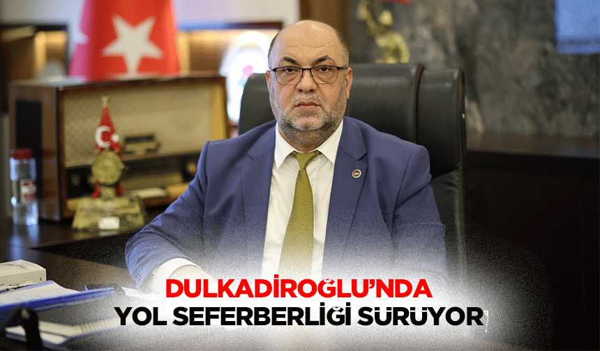 Dulkadiroğlu’nda Yol Seferberliği Sürüyor
