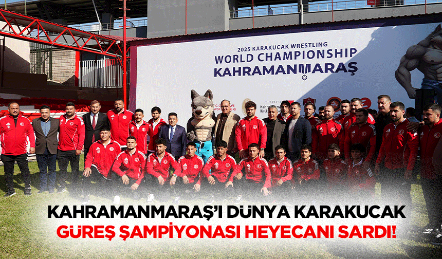 Kahramanmaraş’ı Dünya Karakucak Güreş Şampiyonası heyecanı sardı!