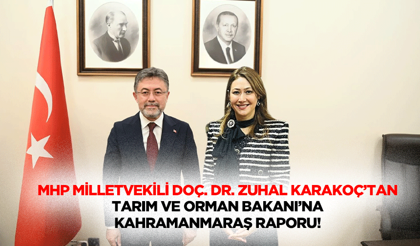 MHP Milletvekili Doç. Dr. Zuhal Karakoç’tan Tarım ve Orman Bakanı’na Kahramanmaraş raporu