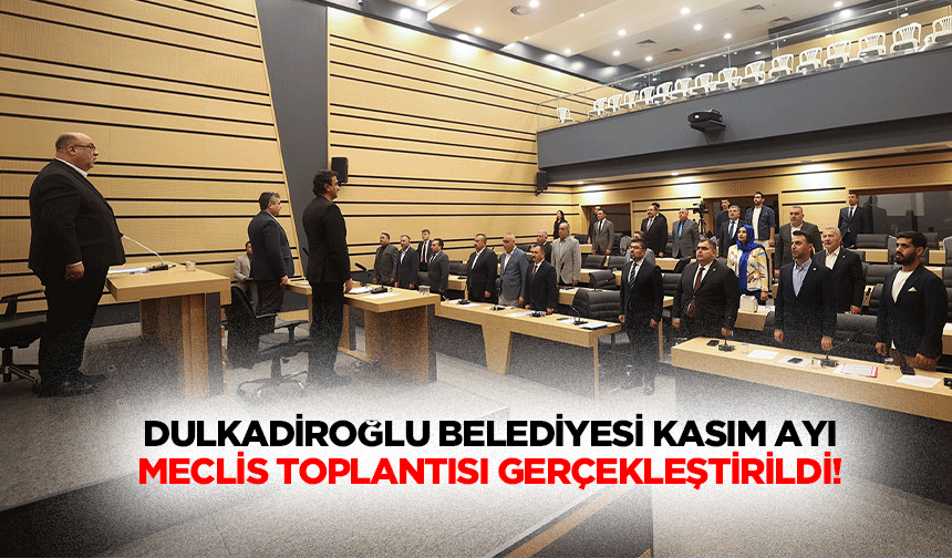 Dulkadiroğlu Belediyesi Kasım ayı meclis toplantısı gerçekleştirildi!
