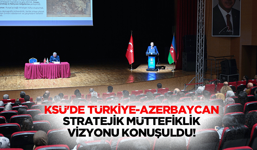 KSÜ'de Türkiye-Azerbaycan stratejik müttefiklik vizyonu konuşuldu!