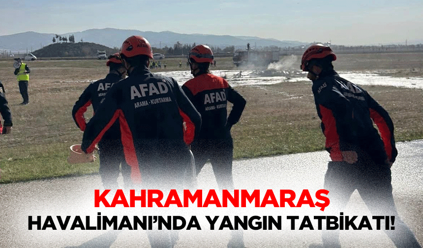 Kahramanmaraş Havalimanı’nda yangın tatbikatı!