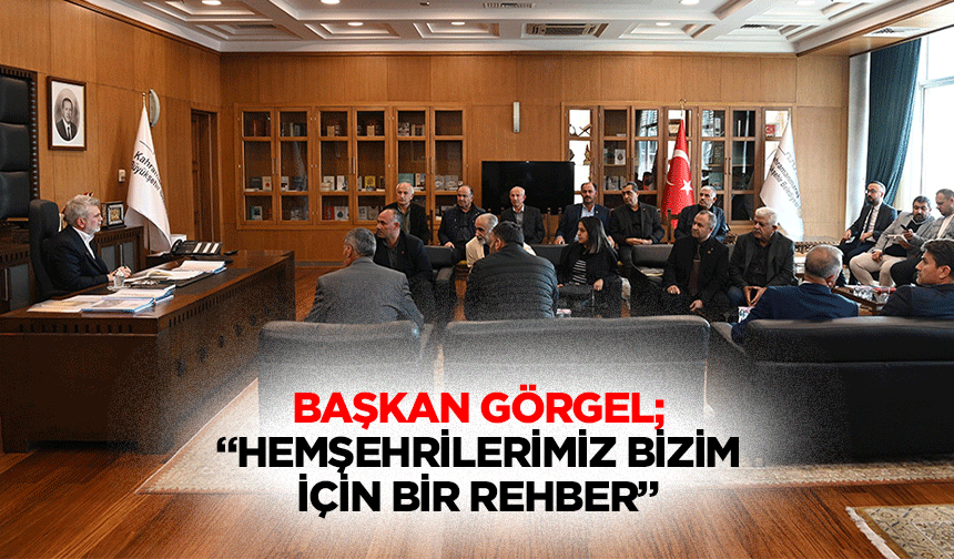 Başkan Görgel; “Hemşehrilerimiz bizim için bir rehber”