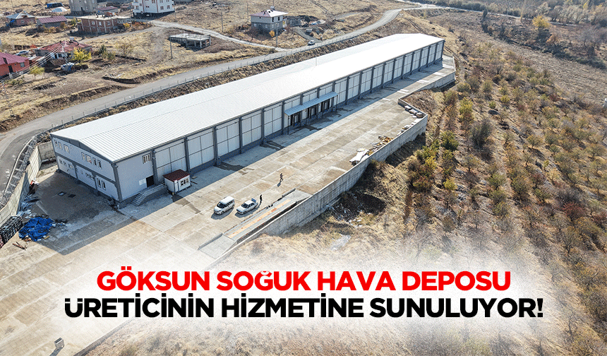 Göksun Soğuk Hava Deposu üreticinin hizmetine sunuluyor!