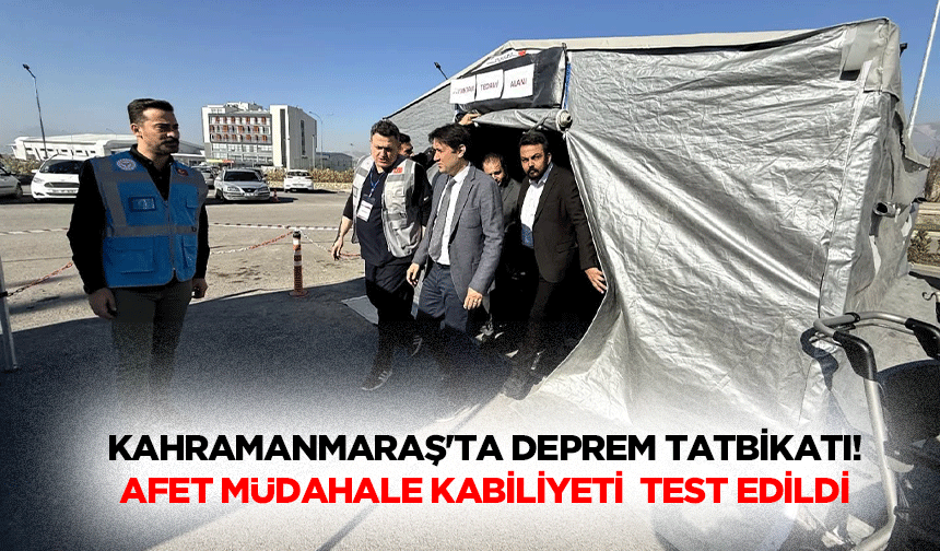 Kahramanmaraş'ta deprem tatbikatı! Afet müdahale kabiliyeti test edildi
