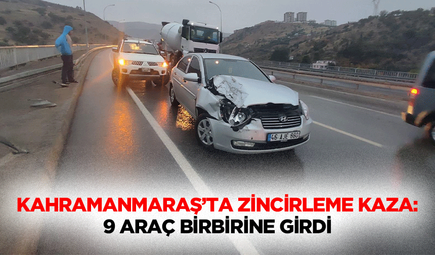 Kahramanmaraş’ta Zincirleme Kaza: 9 Araç Birbirine Girdi