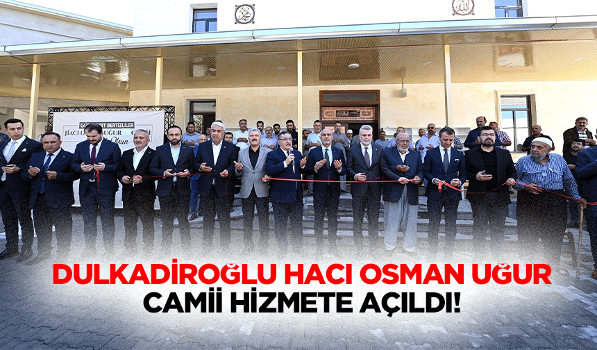 Dulkadiroğlu Hacı Osman Uğur Camii hizmete açıldı!