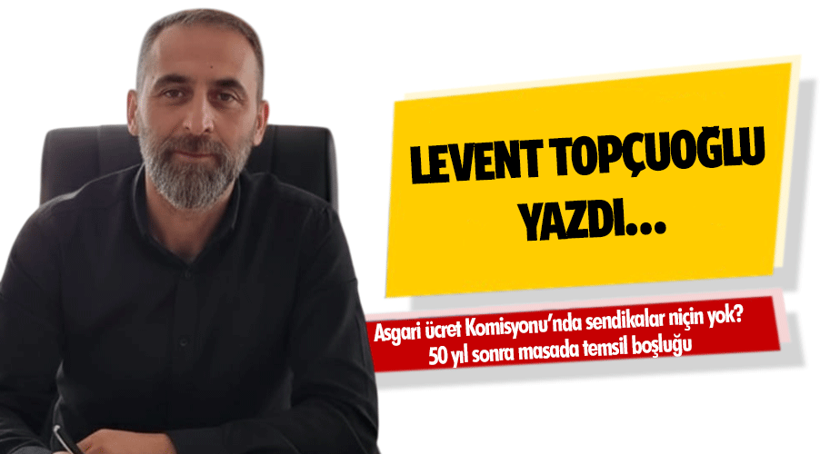 Asgari ücret Komisyonu’nda sendikalar niçin yok? 50 yıl sonra masada temsil boşluğu