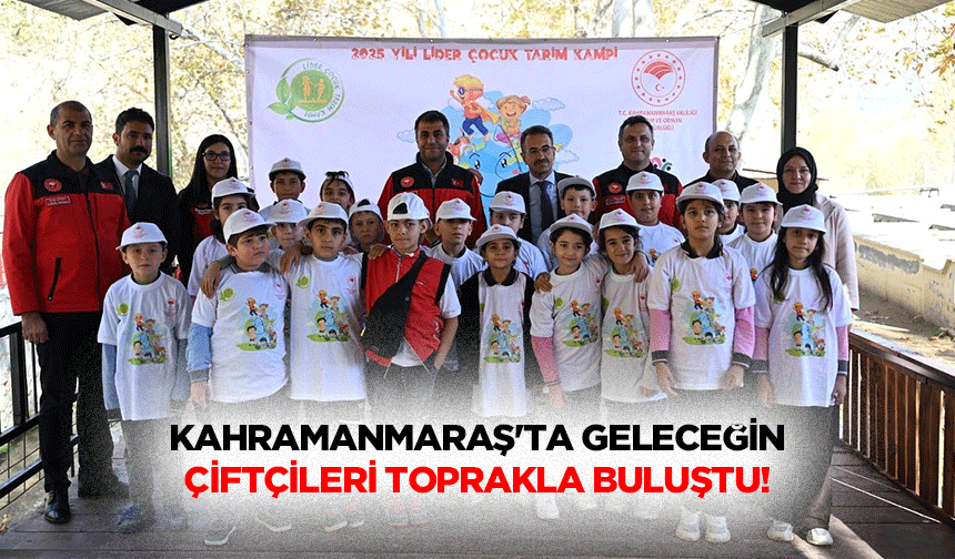 Kahramanmaraş'ta geleceğin çiftçileri toprakla buluştu!