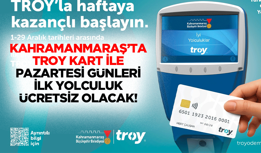 Kahramanmaraş’ta Troy kart ile Pazartesi günleri ilk yolculuk ücretsiz olacak!