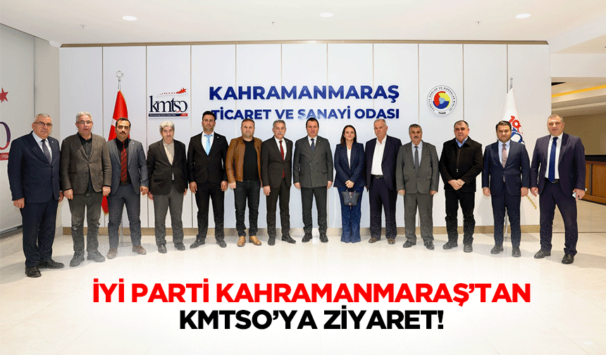 İyi Parti Kahramanmaraş’tan KMTSO’ya ziyaret!