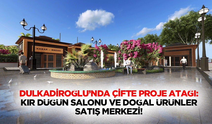 Dulkadiroğlu’nda Çifte Proje Atağı: Kır Düğün Salonu ve Doğal Ürünler Satış Merkezi!