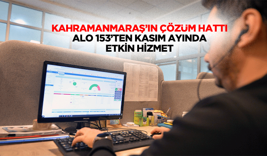 Kahramanmaraş’ın Çözüm Hattı Alo 153’ten Kasım Ayında Etkin Hizmet