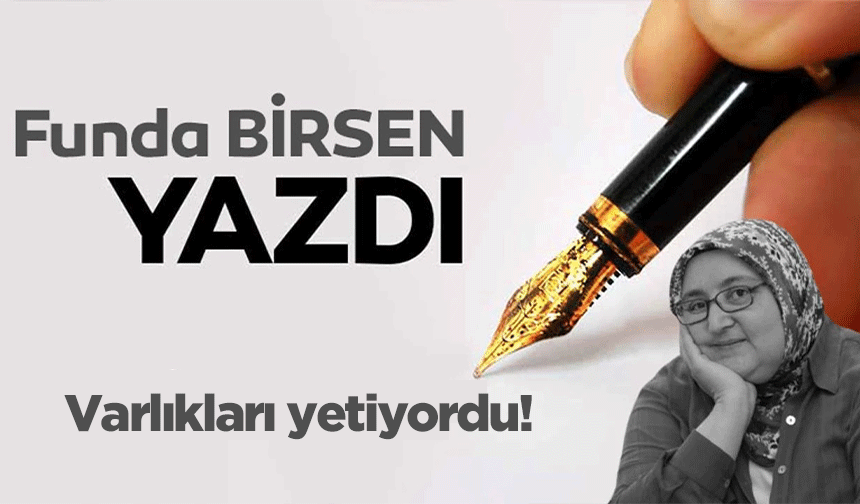 Varlıkları yetiyordu!