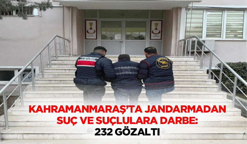 Kahramanmaraş’ta Jandarmadan Suç ve Suçlulara Darbe: 232 Gözaltı